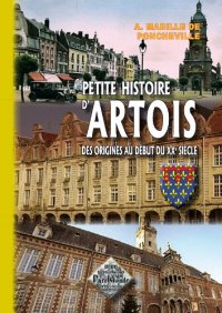 ARTOIS (Petite histoire d') des origines au début du XXe (…)
