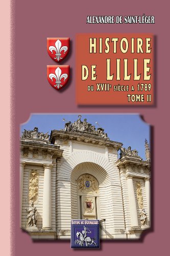 LILLE (Histoire de) Tome II : du XVIIe siècle à (...)