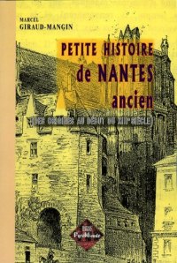NANTES ancien (Petite histoire de) des origines au début (…)