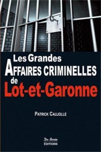 LOT-ET-GARONNE (Les grandes affaires criminelles (...)