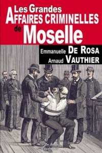 MOSELLE (Les grandes affaires criminelles de)