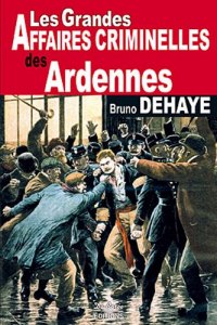 ARDENNES (Les grandes affaires criminelles des)