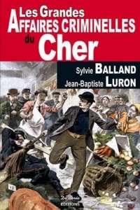 CHER (Les grandes affaires criminelles du)