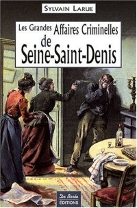 SEINE-SAINT-DENIS (Les grandes affaires criminelles (...)