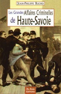 HAUTE-SAVOIE (Les grandes affaires criminelles de)