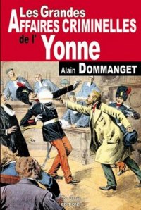 YONNE (Les grandes affaires criminelles de l')