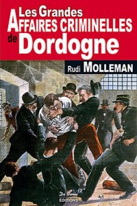 DORDOGNE (Les grandes affaires criminelles de)