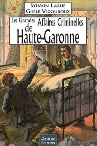 HAUTE-GARONNE (Les grandes affaires criminelles de)