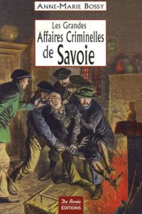 SAVOIE (Les grandes affaires criminelles de)