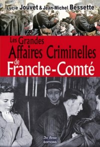 FRANCHE-COMTÉ (Les grandes affaires criminelles de)