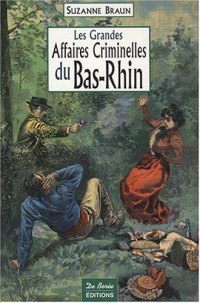 BAS-RHIN (Les grandes affaires criminelles du)