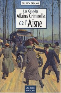 AISNE (Les grandes affaires criminelles de l')