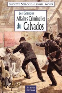 CALVADOS (Les grandes affaires criminelles du)