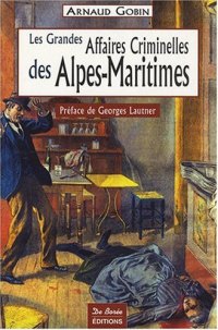 ALPES-MARITIMES (Les grandes affaires criminelles des)