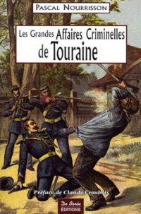TOURAINE (Les grandes affaires criminelles de)