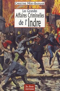 INDRE (Les grandes affaires criminelles de l')