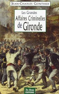 GIRONDE (Les grandes affaires criminelles de)