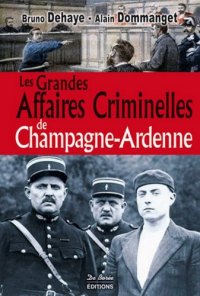 CHAMPAGNE-ARDENNE (Les grandes affaires criminelles de)