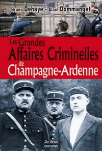 CHAMPAGNE-ARDENNE (Les grandes affaires criminelles (...)