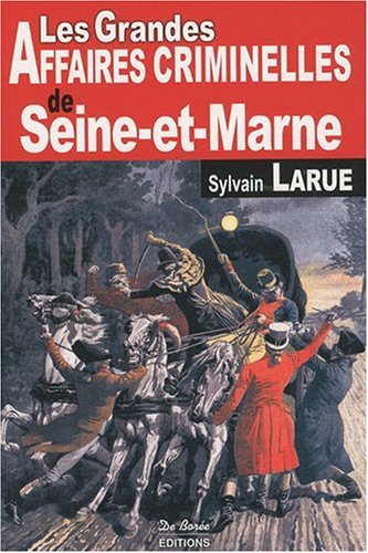 SEINE-ET-MARNE (Les grandes affaires criminelles de)