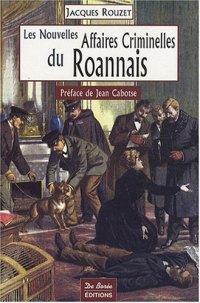 ROANNAIS (Les nouvelles affaires criminelles du)