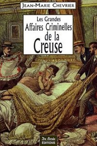 CREUSE (Les grandes affaires criminelles de la)