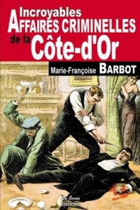 CÔTE-D'OR (Incroyables affaires criminelles de la)