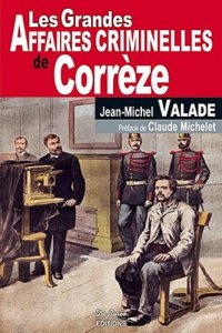 CORRÈZE (Les grandes affaires criminelles de)