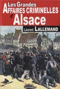 ALSACE (Les grandes affaires criminelles d')