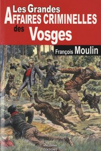 VOSGES (Les grandes affaires criminelles des)