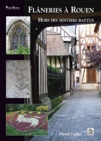 ROUEN (Flâneries à) hors des sentiers battus
