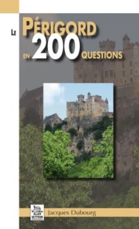 PÉRIGORD (Le) en 200 questions
