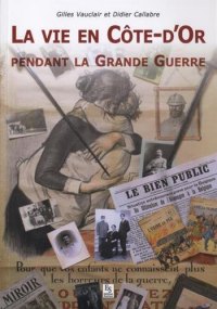 CÔTE-D'OR (La vie en) pendant la Grande Guerre