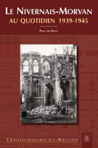 NIVERNAIS-MORVAN (Le) au quotidien. 1939-1945