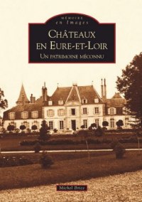 EURE-ET-LOIR (Châteaux en) Un patrimoine méconnu