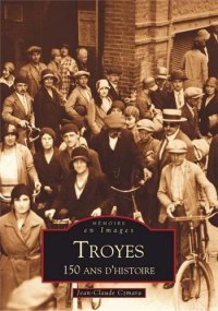 TROYES. 150 ans d'histoire