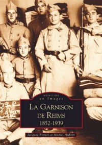 REIMS (La garnison de). 1852-1939