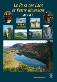 LACS (Le Pays des) ET PETITE MONTAGNE de A à Z
