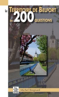 TERRITOIRE DE BELFORT (Le) en 200 questions