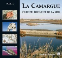CAMARGUE (La), fille du Rhône et de la mer