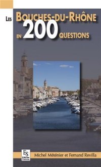 BOUCHES-DU-RHÔNE (Les) en 200 questions