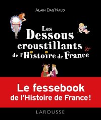 Dessous croustillants (Les) de l'Histoire de France