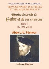 GUISE (Histoire de la ville de) et de ses environs Tome 2