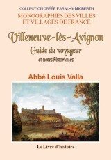 VILLENEUVE-LÈS-AVIGNON Guide du voyageur et notes (…)