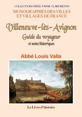 VILLENEUVE-LÈS-AVIGNON Guide du voyageur et notes (...)