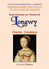 LONGWY (Essai sur l'histoire de)