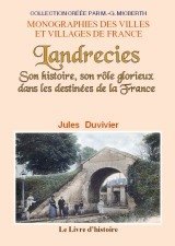 LANDRECIES. Son Histoire, son rôle glorieux dans les (…)