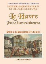 LE HAVRE Petite histoire illustrée