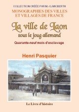 LAON (La ville de) sous le joug allemand