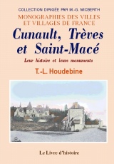 CUNAULT, TRÈVES et SAINT-MACÉ. Leur histoire, leurs (…)
